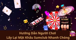 Hướng Dẫn Người Chơi Lấy Lại Mật Khẩu Sumclub Nhanh Chóng