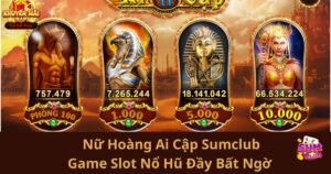 Nữ Hoàng Ai Cập Sumclub – Game Slot Nổ Hũ Đầy Bất Ngờ Và Phần Thưởng Lớn