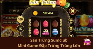 Săn Trứng Sumclub: Mini Game Đập Trứng Trúng Lớn Không Thể Bỏ Qua